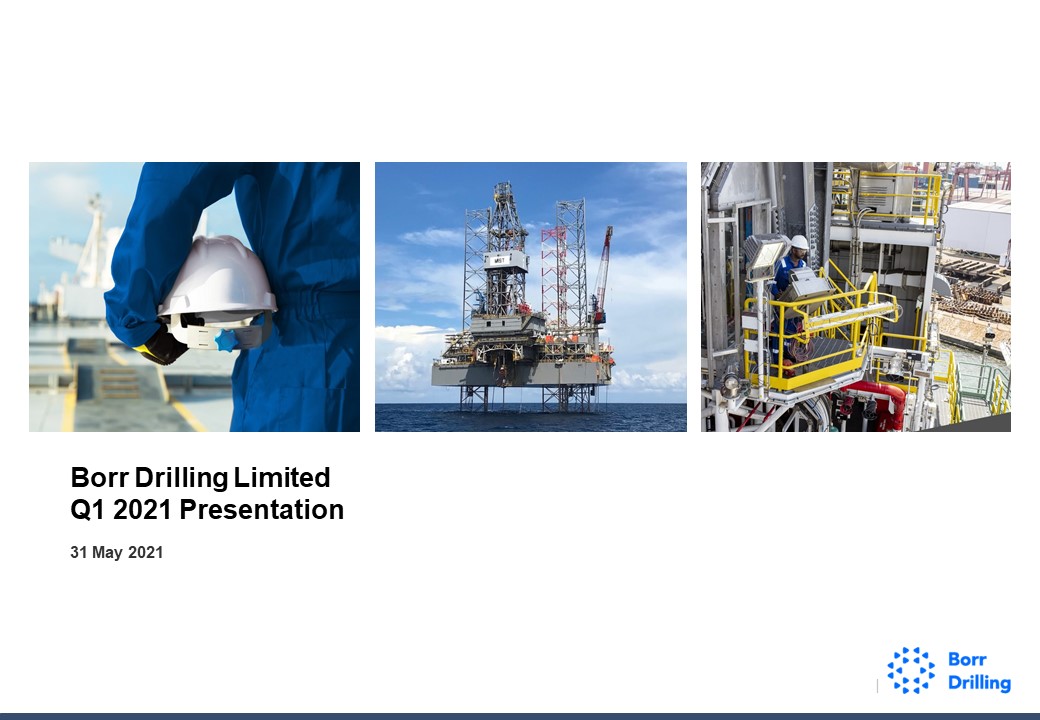 Borr Drilling Limited Q1 2021 Presentation 31 May 2021