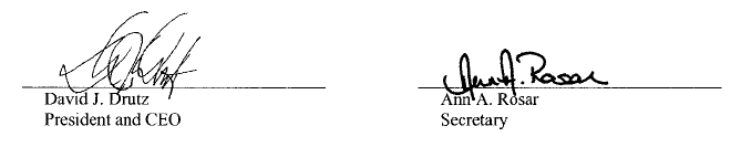 David J. Drutz, President and CEO. Ann A. Rosar,Secretary